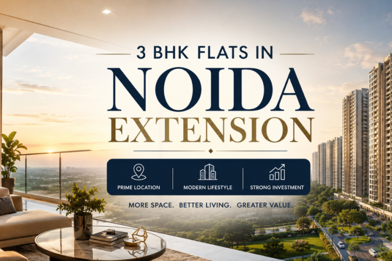 Discover Why 3 BHK Flats in Noida Extension Is the Smartest Move for Your Family and Portfolio