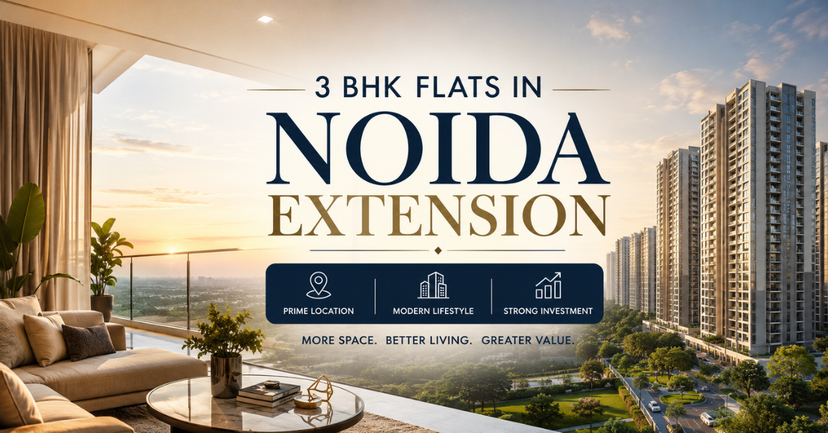3 BHK Flat in Noida Extension: Prices & Best Options 2026