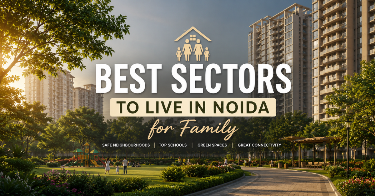 Best Sectors to Live in Noida for Family 2026