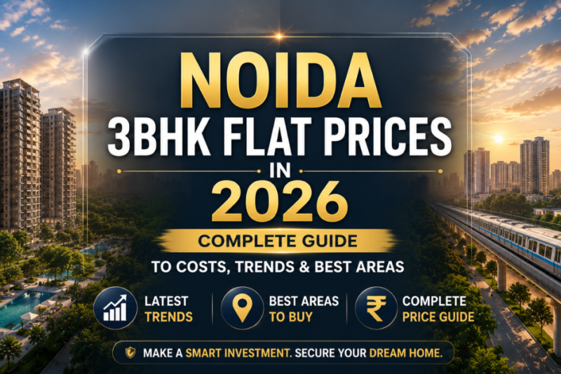 Noida 3BHK Flat Prices in 2026: Complete Guide to Costs, Trends & Best Areas