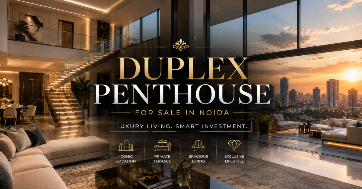 Duplex Penthouse for Sale in Noida | Luxury Guide