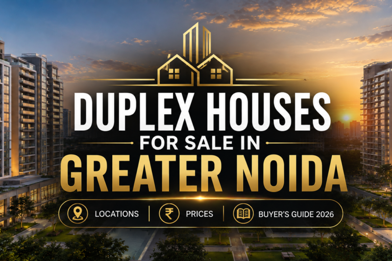 Duplex Houses for Sale in Greater Noida: Locations, Prices & Complete Buyer’s Guide (2026)