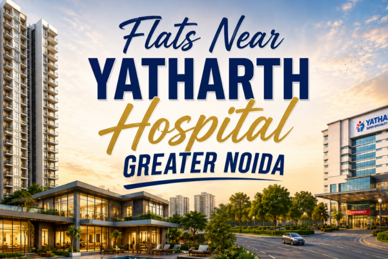 Flats Near Yatharth Hospital Greater Noida: Best Options Guide