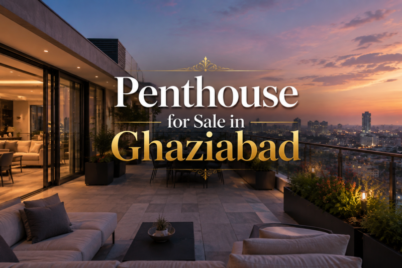Penthouse for Sale in Ghaziabad: 7 Things to Check Before You Buy in 2026