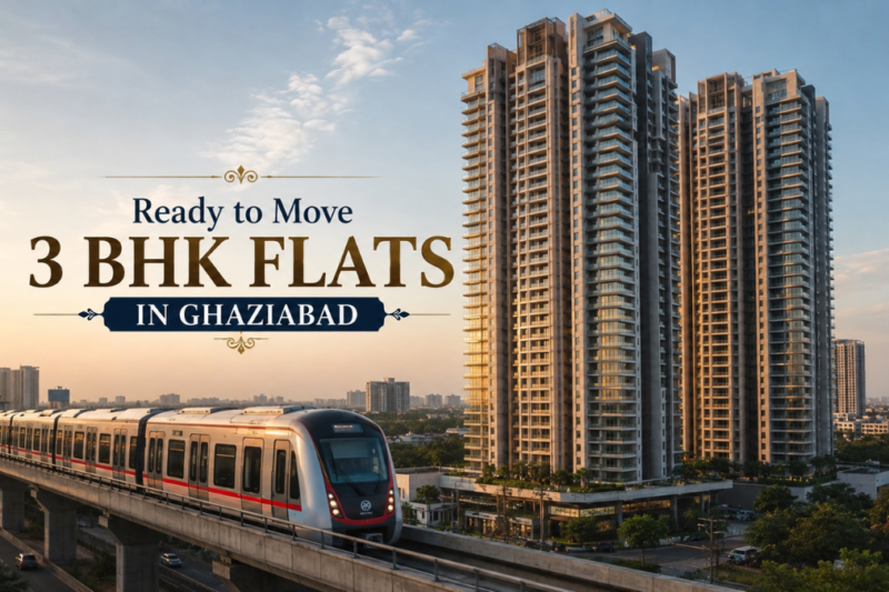 Ready to Move 3 BHK Flats in Ghaziabad: The Ultimate Buyer’s Guide