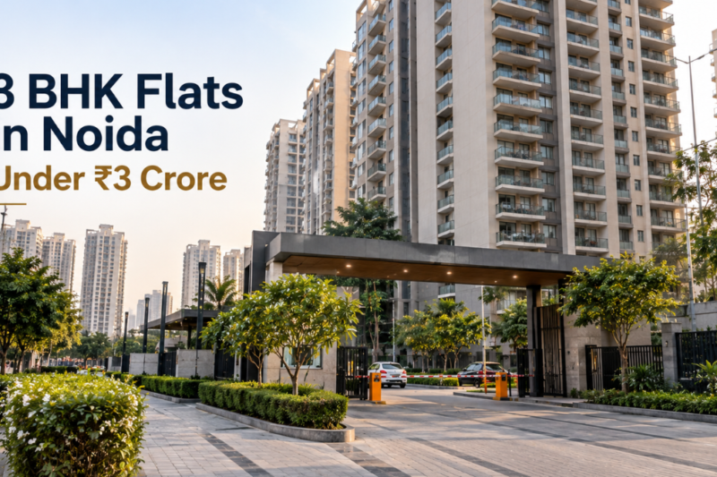 3 BHK Flats in Noida Under ₹3 Crore: Prices, Locations & Buyer Guide