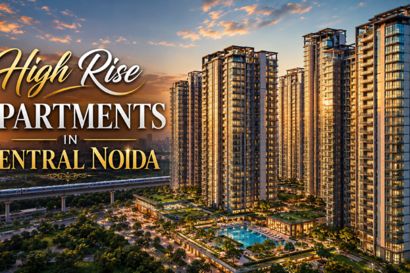 High Rise Apartments in Central Noida: Top Sectors & Prices