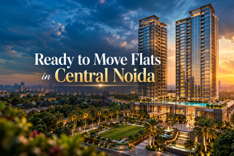 Ready to Move Flats in Central Noida: The Ultimate Buyer’s Guide